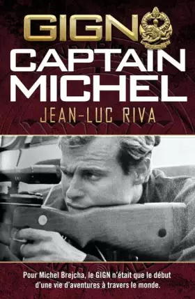 Couverture du produit · GIGN: Captain Michel: Pour Michel Brejcha, le GIGN n'était que le début d'une vie d'aventures à travers le monde