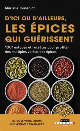 Couverture du produit · D'ici ou d'ailleurs, les épices qui guérissent: 1001 astuces et recettes pour profiter des multiples vertus des epices