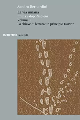 Couverture du produit · La via umana. Prima e dopo Sapiens. La chiave di lettura: in principio Darwin (Vol. 1)