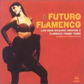 Couverture du produit · Futuro Flamenco : Laid Back Balearic Grooves & Flamenco-Tinged Tunes