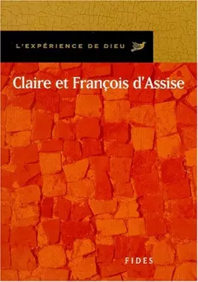 Couverture du produit · CLAIRE ET FRANCOIS D'ASSISE. L'EXPERIENCE DE DIEU
