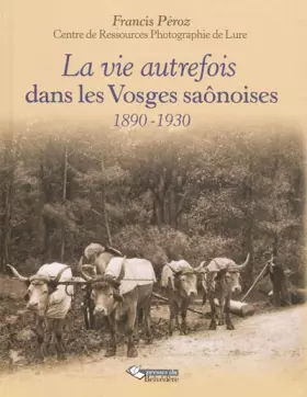 Couverture du produit · La vie autrefois dans les Vosges saônoises