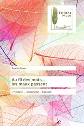 Couverture du produit · Au fil des mots... les maux passent: Poèmes - Chansons - Haïkus