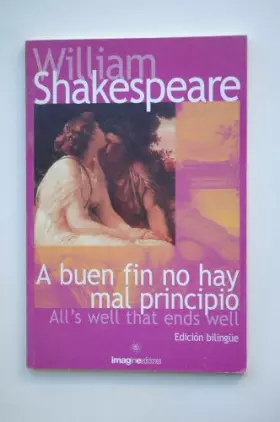 Couverture du produit · A buen fin no hay mal principio  All's well that ends well / William Shakespeare  traducción Luis