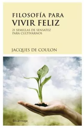 Couverture du produit · Filosofía para vivir feliz: 21 semillas de sensatez para cultivarnos (PRACTICA)