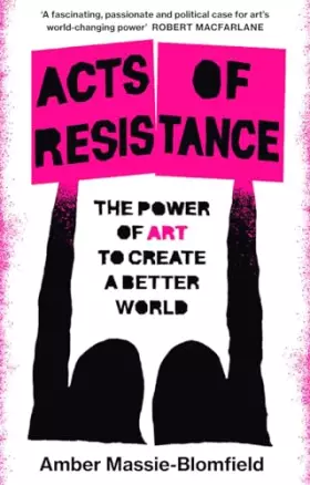 Couverture du produit · Acts of Resistance: The Power of Art to Create a Better World