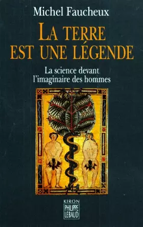 Couverture du produit · LA TERRE EST UNE LEGENDE. La science devant l'imaginaire des hommes