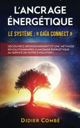 Couverture du produit · L'Ancrage énergétique: Le système Gaïa Connect - Découvrez un enseignement et une méthode révolutionnaires d'ancrage énergétiqu