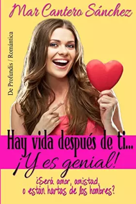 Couverture du produit · Hay vida después de ti... ¡Y es genial!: ¿Será amor, amistad, o están hartas de los hombres?