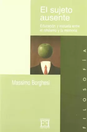Couverture du produit · El sujeto ausente: Educación y escuela entre el nihilismo y la memoria (Ensayo)