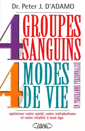 Couverture du produit · 4 Groupes sanguins - 4 Modes de vie : Un programme personnalisé pour optimiser votre santé, votre métabolisme