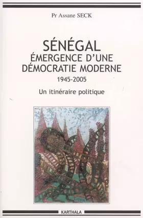Couverture du produit · Sénégal, émergence d'une démocratie moderne (1945-2005) : Un itinéraire politique