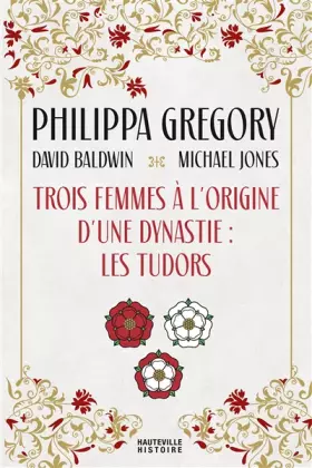 Couverture du produit · Trois Femmes à l'origine d'une dynastie : les Tudors