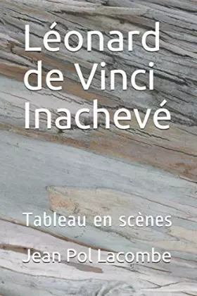 Couverture du produit · Léonard de Vinci Inachevé: Tableau en scènes (French Edition)