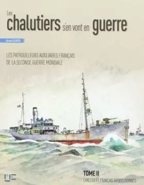 Couverture du produit · Les chalutiers s'en vont en guerre : Tome 2, Chalutiers français réquisitionnés d'un déplacement supérieur à 400t
