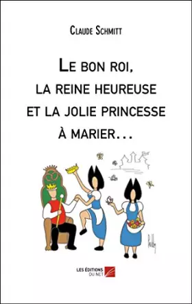 Couverture du produit · Le bon roi, la reine heureuse et la jolie princesse à marier…