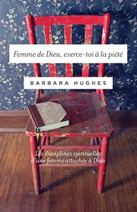 Couverture du produit · Femme de Dieu, exerce-toi à la piété (Disciplines of a Godly Woman): Les disciplines spirituelles d’une femme attachée à Dieu