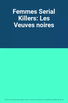 Couverture du produit · Femmes Serial Killers: Les Veuves noires