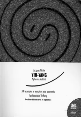 Couverture du produit · Yin Yang - Mythe ou réalité ? 300 exemples et exercices pour apprendre la dialectique Yin Yang