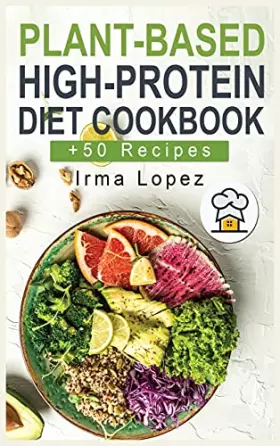 Couverture du produit · Plant-Based High-Protein Diet Cookbook: +50 Easy, Healthy and Delicious Recipes for Athletic Performance and Muscle Growth with