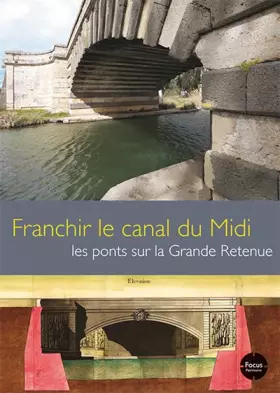 Couverture du produit · Franchir le canal du Midi: Les ponts sur la Grande Retenue