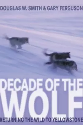 Couverture du produit · Decade of the Wolf: Returning The Wild To Yellowstone
