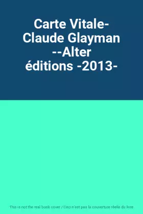 Couverture du produit · Carte Vitale- Claude Glayman --Alter éditions -2013-