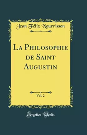 Couverture du produit · La Philosophie de Saint Augustin, Vol. 2 (Classic Reprint)