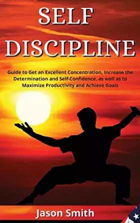 Couverture du produit · Self Discipline: Guide to Get an Excellent Concentration, Increase the Determination and Self-Confidence, as well as to Maximiz