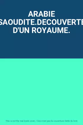 Couverture du produit · ARABIE SAOUDITE.DECOUVERTE D'UN ROYAUME.