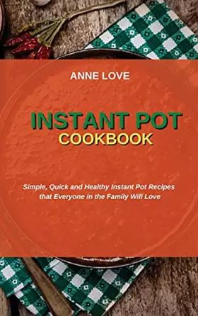 Couverture du produit · Instant Pot Cookbook: Simple, Quick and Healthy Instant Pot Recipes that Everyone in the Family Will Love