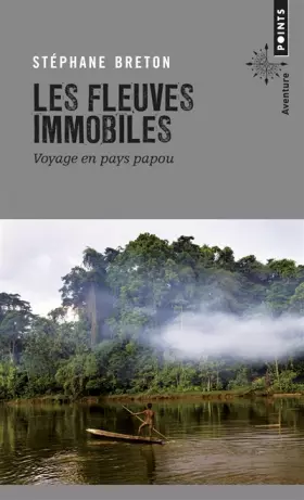 Couverture du produit · Les Fleuves immobiles: Voyage en pays papou