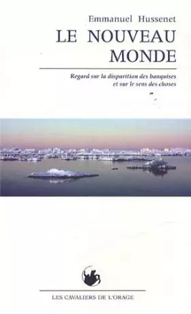 Couverture du produit · Nouveau Monde (Le) : Regard sur la disparition des banquises et sur le sens des choses