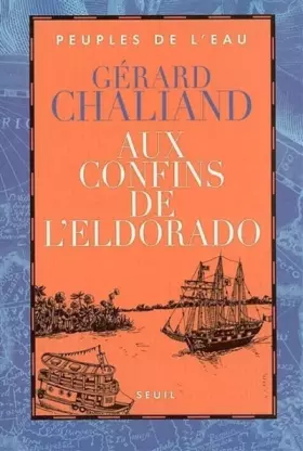 Couverture du produit · Aux confins de l'Eldorado. La Boudeuse en Amazonie