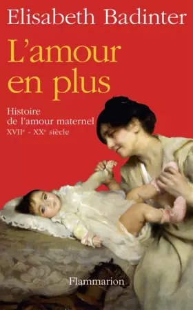 Couverture du produit · L'Amour en plus: Histoire de l'amour maternel (XVIIe-XXe siècle)