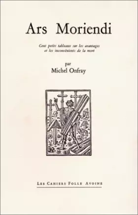 Couverture du produit · Ars Moriendi : cent petits tableaux sur les avantages et les inconvénients de la mort