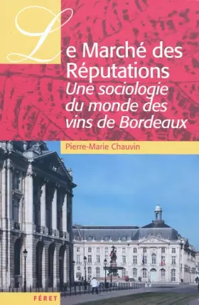 Couverture du produit · Le Marché des Réputations : Une sociologie du monde des vins de Bordeaux