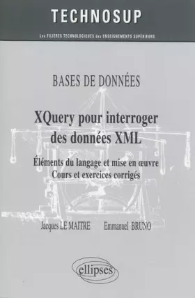 Couverture du produit · XQuery pour interroger des données XML : Élements du langage et mise en oeuvre, Cours exercices corrigés