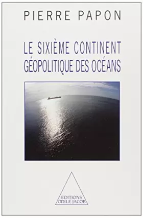 Couverture du produit · Le Sixième Continent : géopolitique des océans