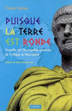 Couverture du produit · Puisque la Terre est ronde : Enquête sur l'incroyable aventure de Pythéas le Marseillais