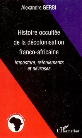 Couverture du produit · Histoire occultée de la décolonisation franco-africaine: Imposture, refoulements et névroses