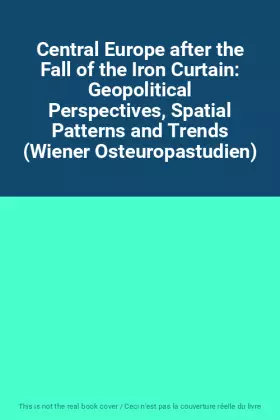 Couverture du produit · Central Europe after the Fall of the Iron Curtain: Geopolitical Perspectives, Spatial Patterns and Trends (Wiener Osteuropastud