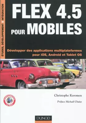 Couverture du produit · Flex 4.5 pour mobiles - Développer des applications multiplateformes pour iOS, Android et Tablet OS: Développer des application