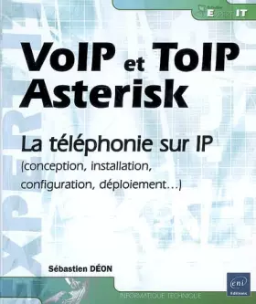 Couverture du produit · VoIP et ToIP, Asterisk - la téléphonie sur IP (Conception, installation, configuration, déploiement)
