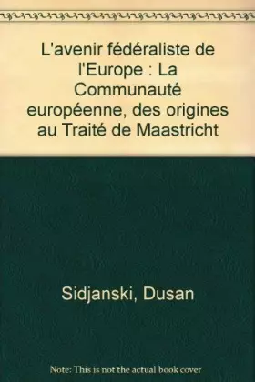 Couverture du produit · L'avenir fédéraliste de l'Europe : La Communauté européenne, des origines au Traité de Maastricht