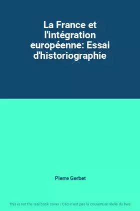 Couverture du produit · La France et l'intégration européenne: Essai d'historiographie
