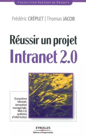 Couverture du produit · Réussir un projet Intranet 2.0 : Ecosystème Intranet, innovation managériale, Web 2.0, systèmes d'information
