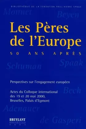 Couverture du produit · Les Peres De L'Europe, Cinquante Ans Apres. Perspectives Sur L'Engagement Europeen, Actes Du Colloque International Des 19 Et 2