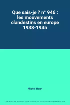 Couverture du produit · Que sais-je ? n° 946 : les mouvements clandestins en europe 1938-1945