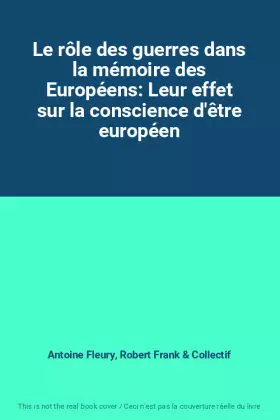 Couverture du produit · Le rôle des guerres dans la mémoire des Européens: Leur effet sur la conscience d'être européen